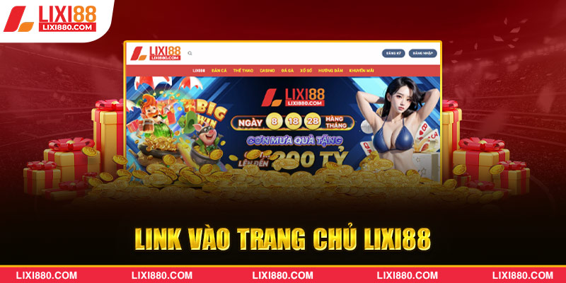 Anh em có thể dễ dàng truy cập trang chủ Lixi88 dù link dễ dàng bị chặn