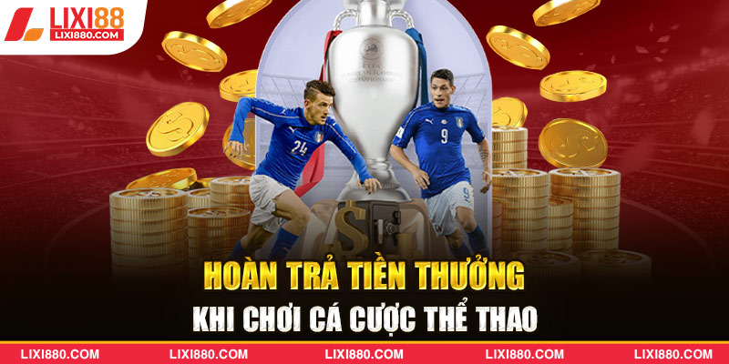 Khuyến mãi hoàn trả tiền thưởng khi chơi cá cược thể thao