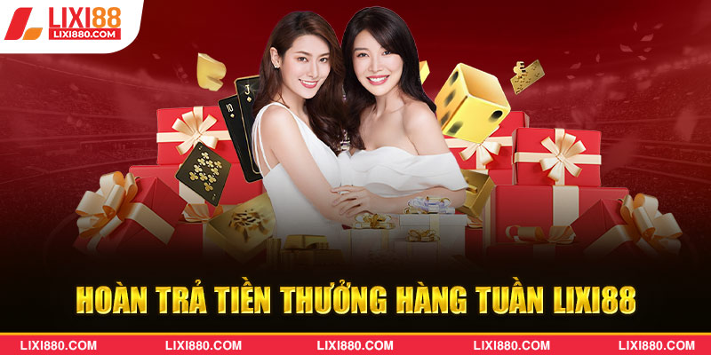 Quà tặng Lixi88 hoàn tiền cho cược thủ hàng tuần tham gia