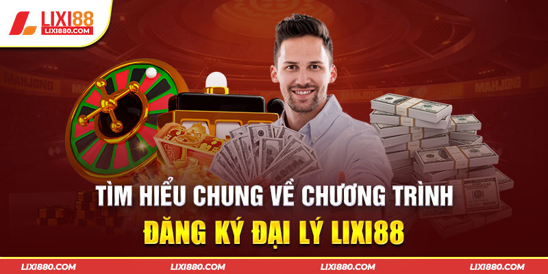 Đại lý Lixi88 là công việc như thế nào?