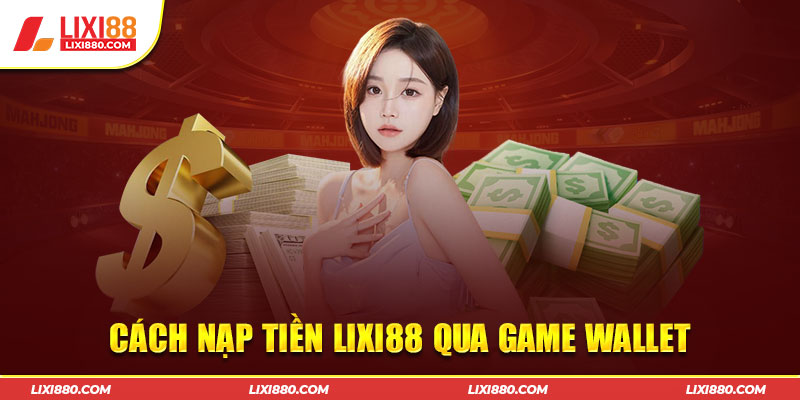 Nạp tiền thần tốc bằng phương thức Game Wallet