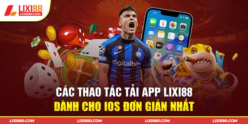 Tải app Lixi88 an toàn tiện lợi trên iPhone