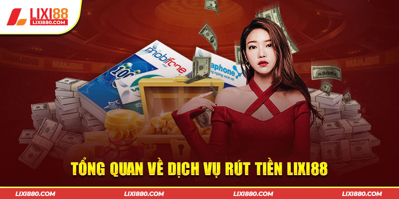 Ưu điểm nổi bật về dịch vụ rút tiền tại Lixi88