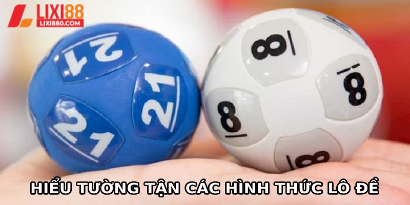 Hiểu tường tận từng hình thức đánh lô đề