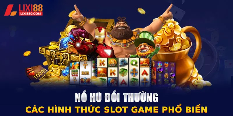 Các hình thức slot game hấp dẫn tại Lixi88