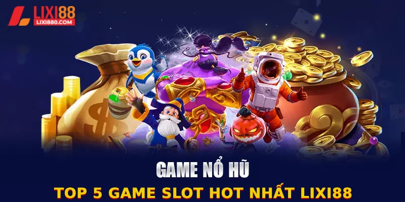 Top 5 game slot hot hit đáng trải nghiệm nhất